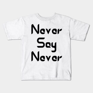 Never Say Never Good Positive Vibes Boy Girl Motivated Inspiration Emotional Dramatic Beautiful Girl & Boy High For Man's & Woman's Kids T-Shirt